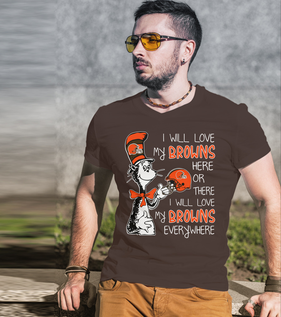 I Will Love My Browns Here Or There I Will Love My Browns Everywhere Dr Seuss Cleveland Browns T-Shirt