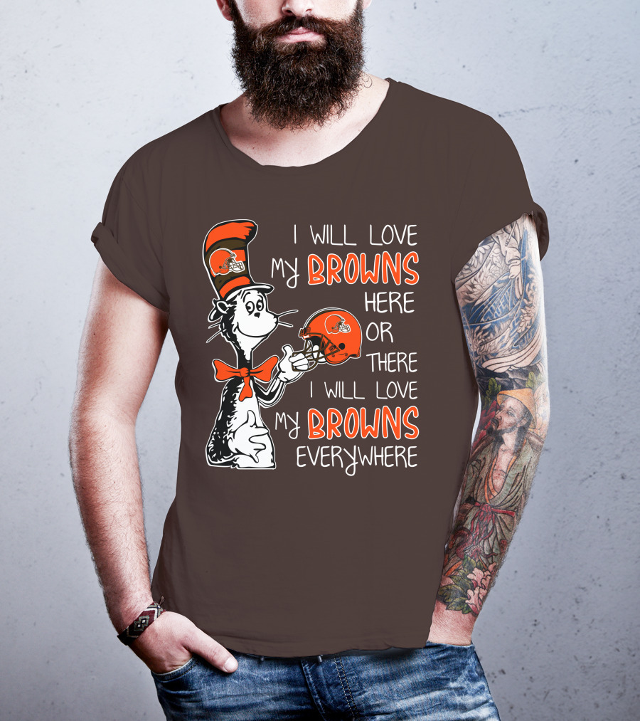 I Will Love My Browns Here Or There I Will Love My Browns Everywhere Dr Seuss Cleveland Browns T-Shirt