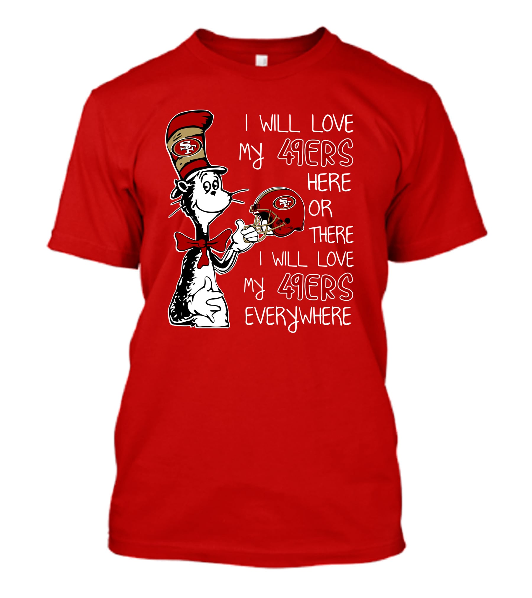 I Will Love My 49ers Here Or There I Will Love My 49ers Everywhere T-Shirt