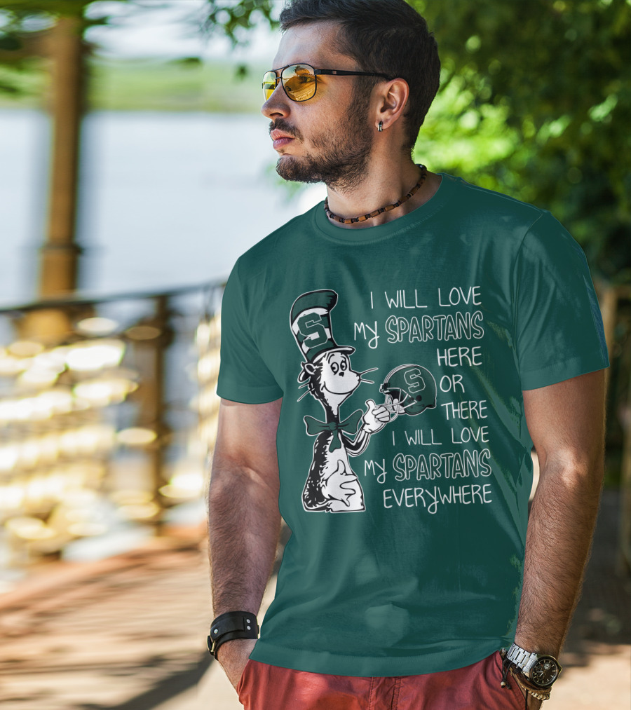 I Will Love My Spartans Here Or There I Will Love My Spartans Everywhere T-Shirt