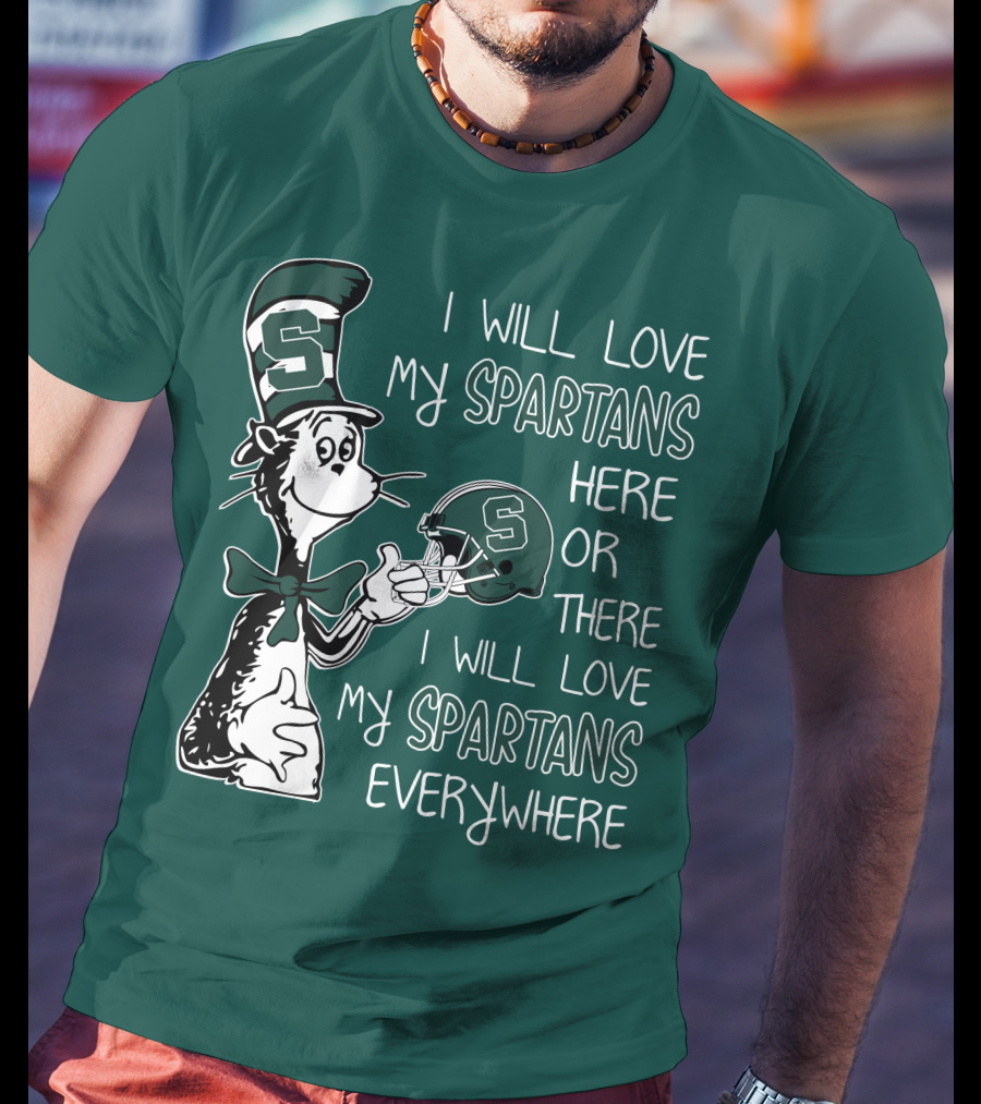 I Will Love My Spartans Here Or There I Will Love My Spartans Everywhere T-Shirt