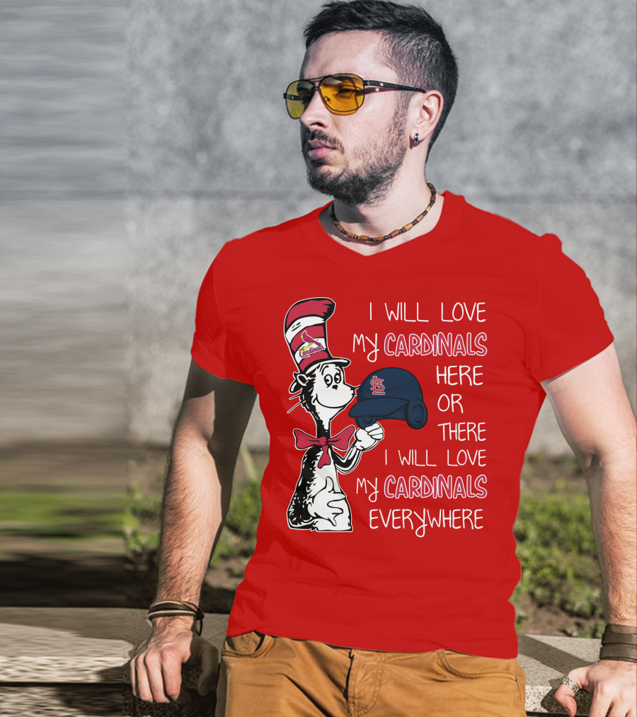 I Will Love My St Louis Cardinals Here Or There Everywhere Cat In The Hat Dr Seuss T-Shirt