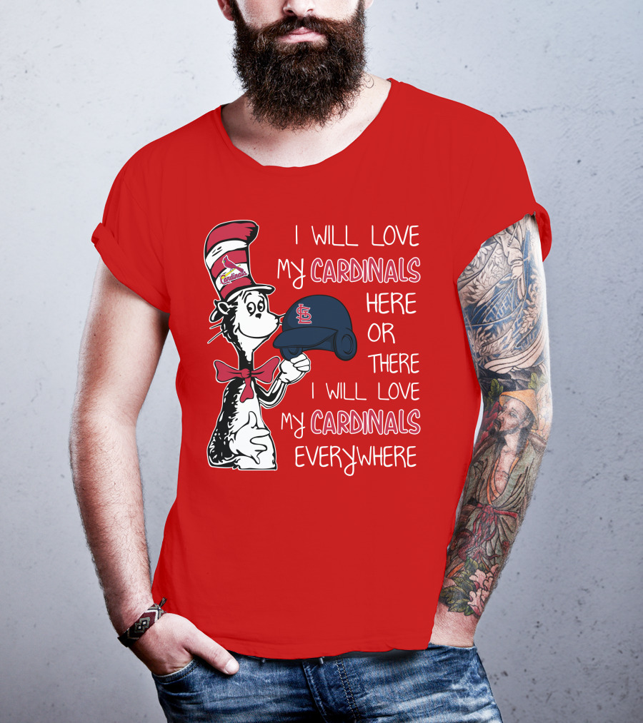 I Will Love My St Louis Cardinals Here Or There Everywhere Cat In The Hat Dr Seuss T-Shirt