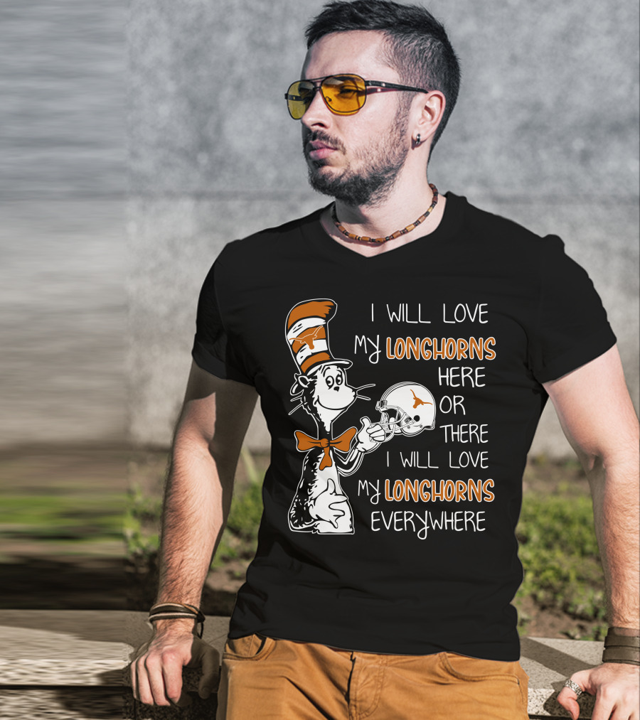 I Will Love My Longhorns Here Or There I Will Love My Longhorns Everywhere Dr Seuss Cat In The Hat Style Texas Football Helmet T-Shirt