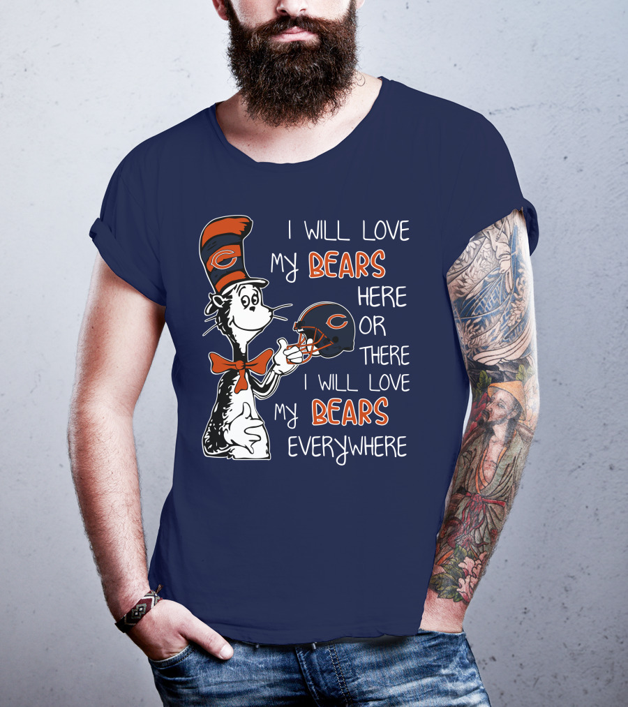 I Will Love My Bears Here Or There I Will Love My Bears Everywhere Dr Seuss Chicago T-Shirt