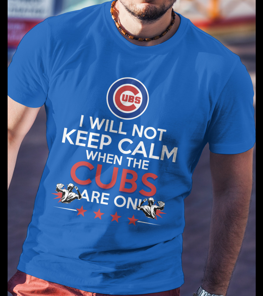 Cubs Logo I Will Not Keep Calm When The Cubs Are On With Pitchers And Stars T-Shirt