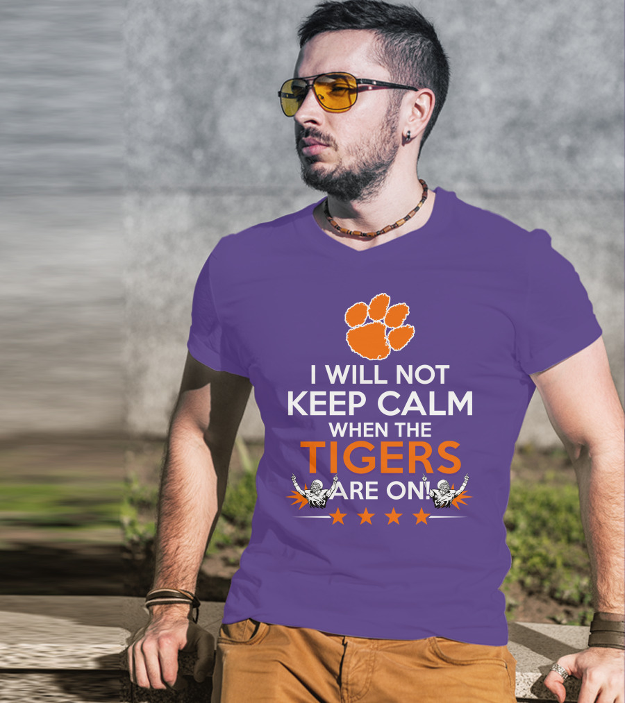 I Will Not Keep Calm When The Tigers Are On Clemson Football Paw Print Fans T-Shirt
