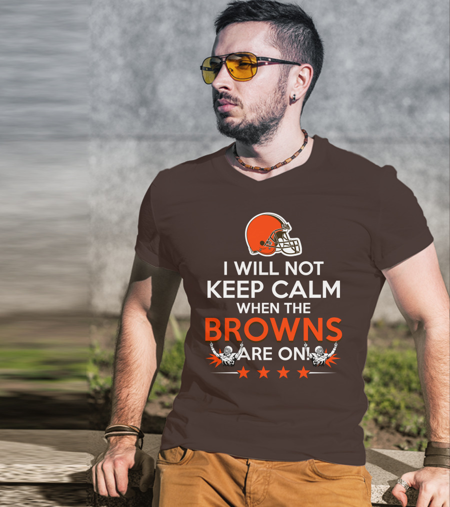 I Will Not Keep Calm When The Browns Are On Cleveland Football Enthusiast Fan Cheer Helmets Stars T-Shirt