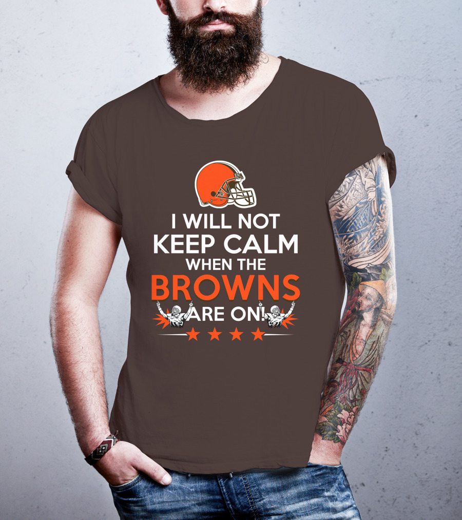 I Will Not Keep Calm When The Browns Are On Cleveland Football Enthusiast Fan Cheer Helmets Stars T-Shirt
