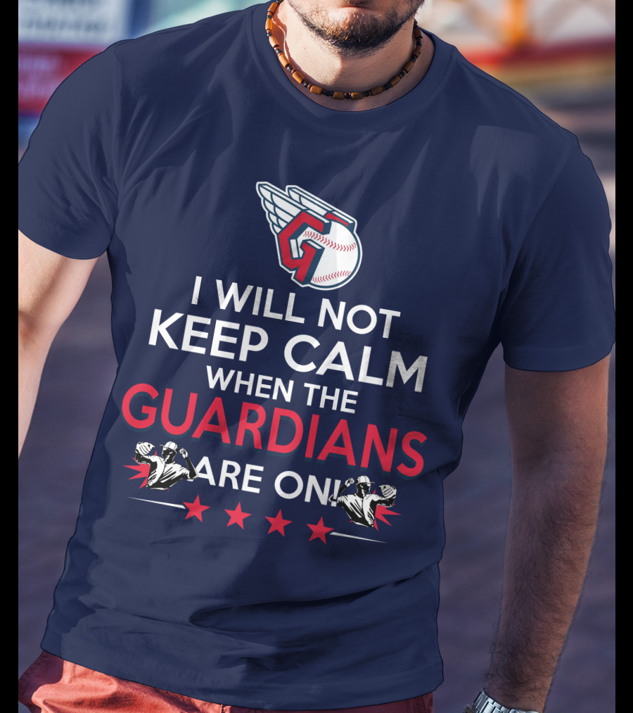 I Will Not Keep Calm When The Guardians Are On Cleveland Guardians Baseball Fan T-Shirt