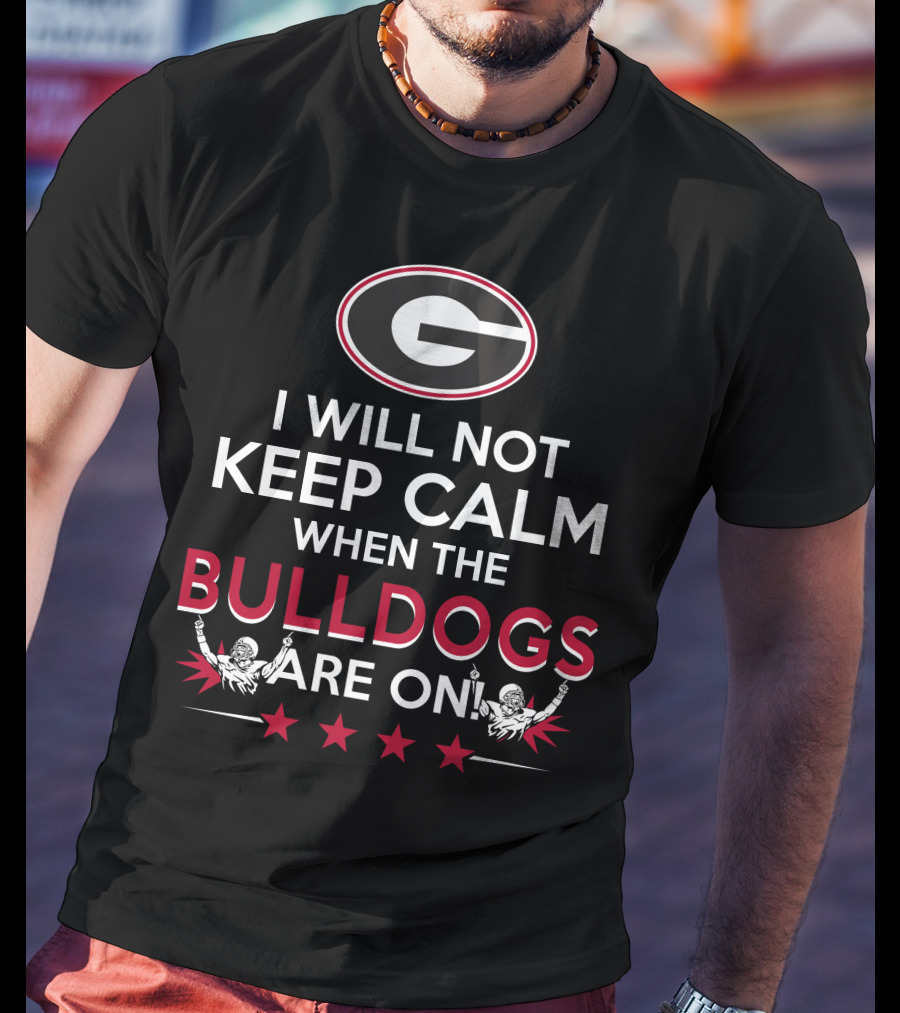 I Will Not Keep Calm When The Georgia Bulldogs Are On With Logo And Cheerleaders T-Shirt