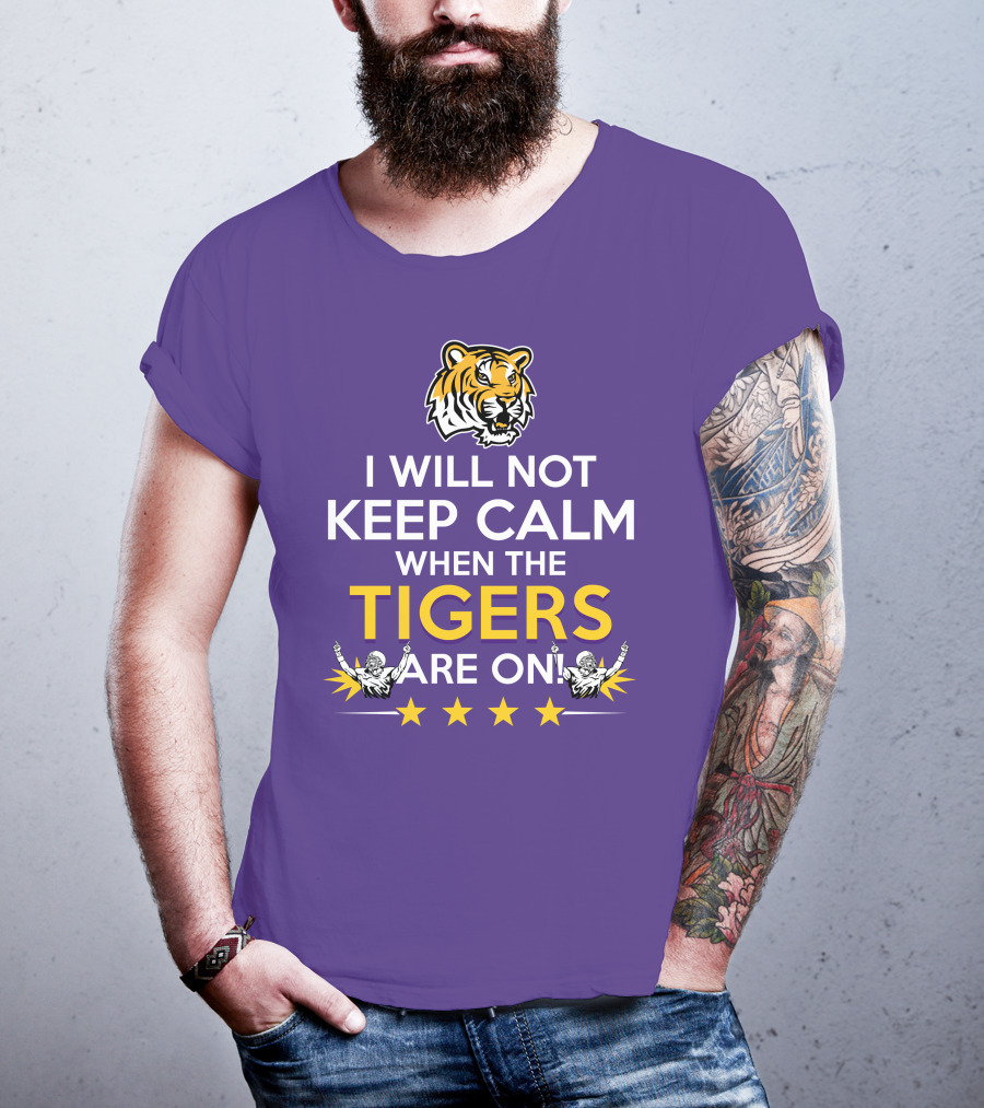 I Will Not Keep Calm When The Tigers Are On LSU Tiger Head Stars T-Shirt