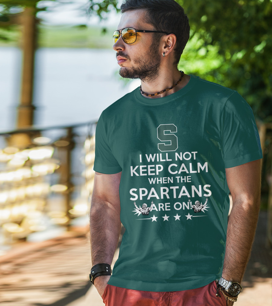 I Will Not Keep Calm When The Spartans Are On S Fans Cheering With Stars T-Shirt
