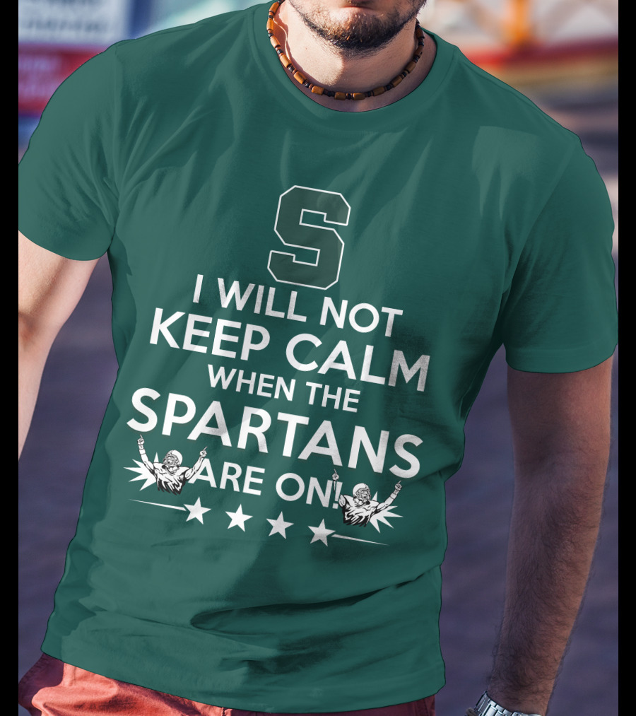 I Will Not Keep Calm When The Spartans Are On S Fans Cheering With Stars T-Shirt