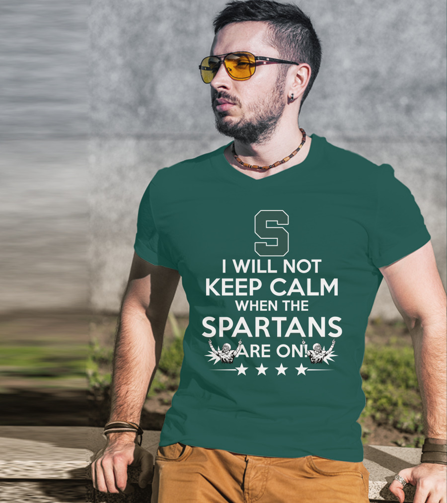 I Will Not Keep Calm When The Spartans Are On S Fans Cheering With Stars T-Shirt