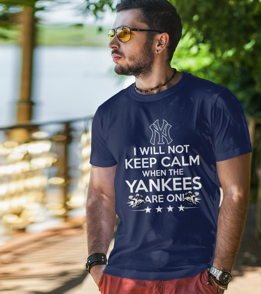 I Will Not Keep Calm When The Yankees Are On With New York Y Logo And Baseball T-Shirt