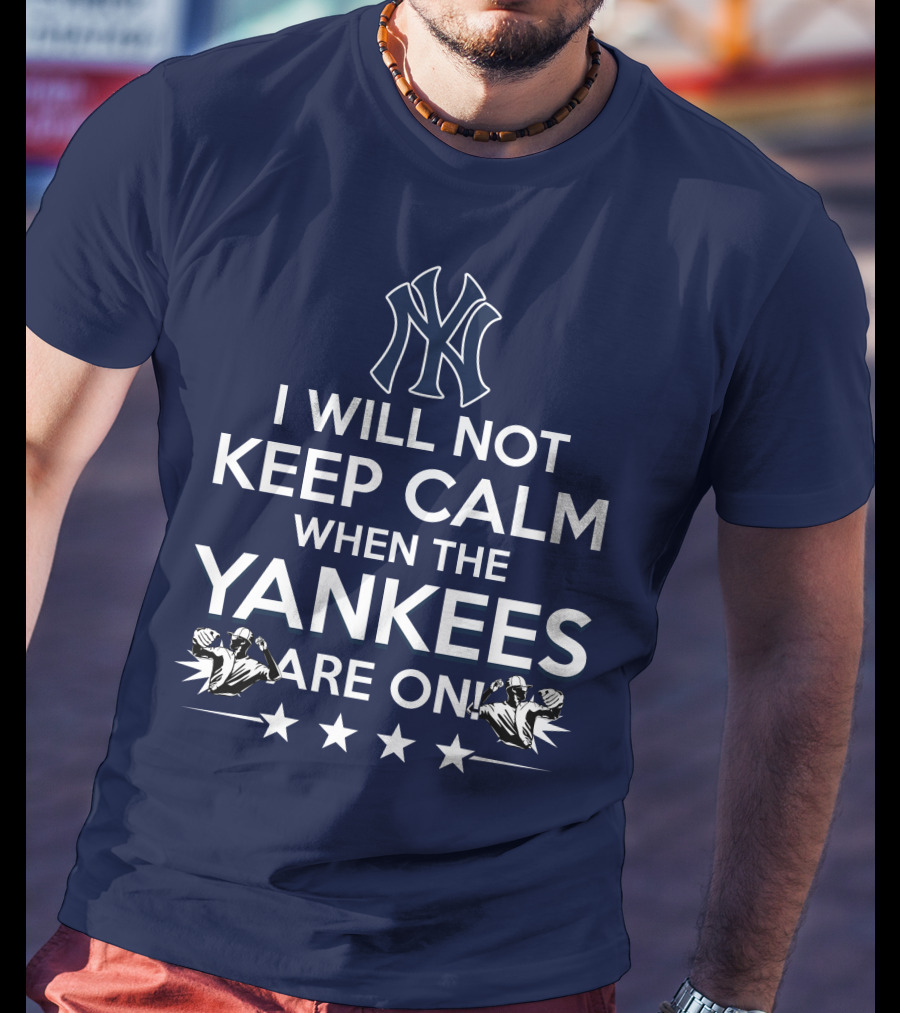 I Will Not Keep Calm When The Yankees Are On With New York Y Logo And Baseball T-Shirt