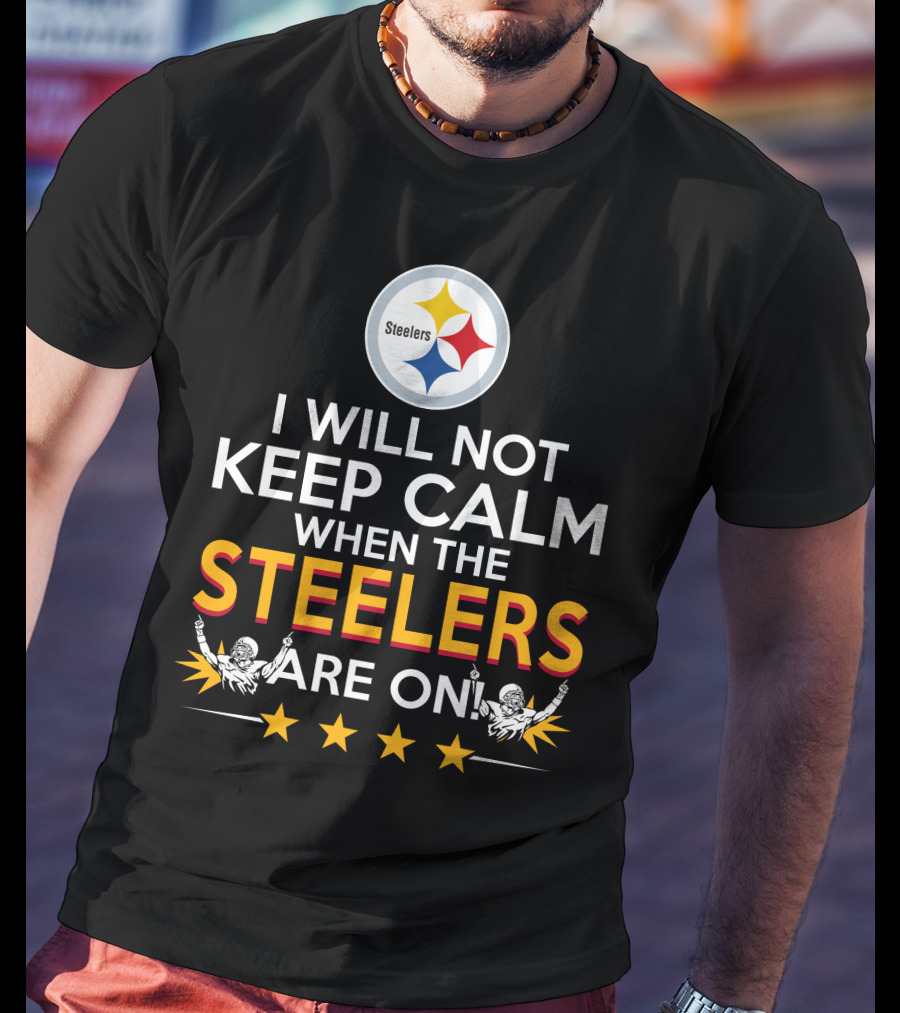 I Will Not Keep Calm When The Steelers Are On Steelers Logo Football Enthusiast Statement T-Shirt