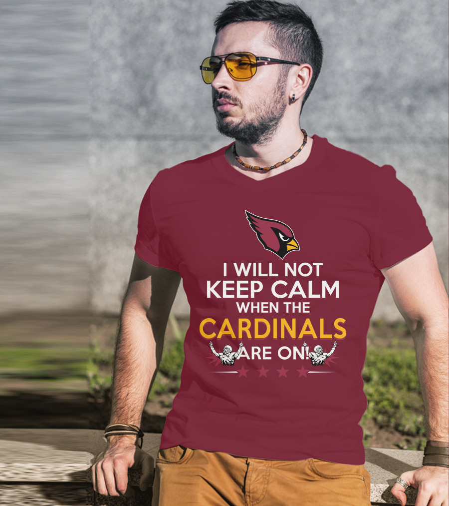 I Will Not Keep Calm When The Cardinals Are On With Logo And Stars T-Shirt