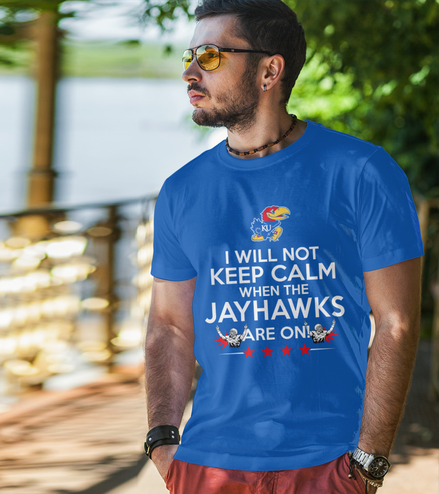 I Will Not Keep Calm When The Kansas Jayhawks Are On With Basketball Team T-Shirt
