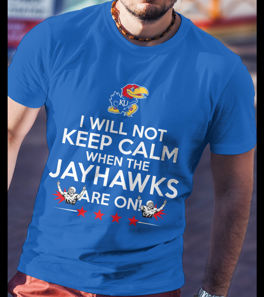 I Will Not Keep Calm When The Kansas Jayhawks Are On With Basketball Team T-Shirt