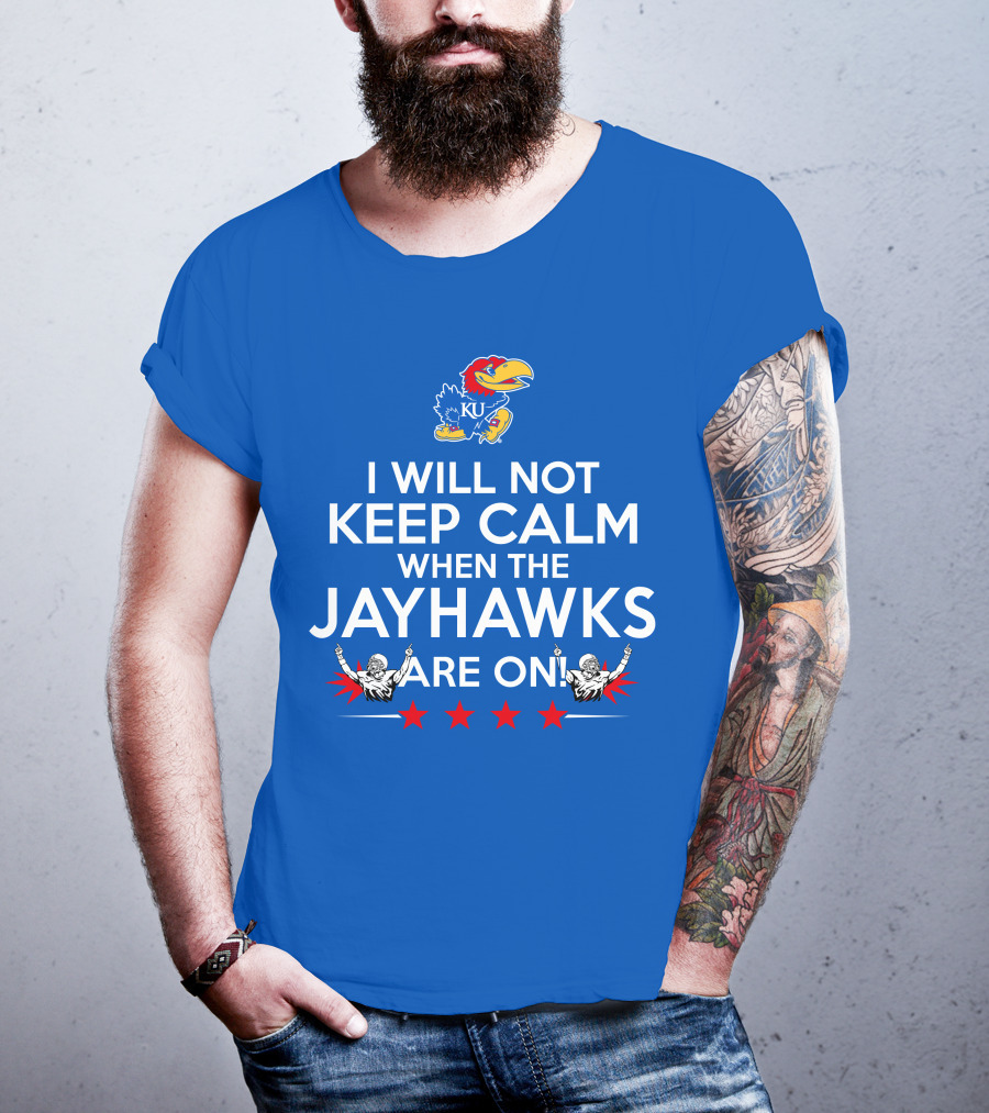 I Will Not Keep Calm When The Kansas Jayhawks Are On With Basketball Team T-Shirt