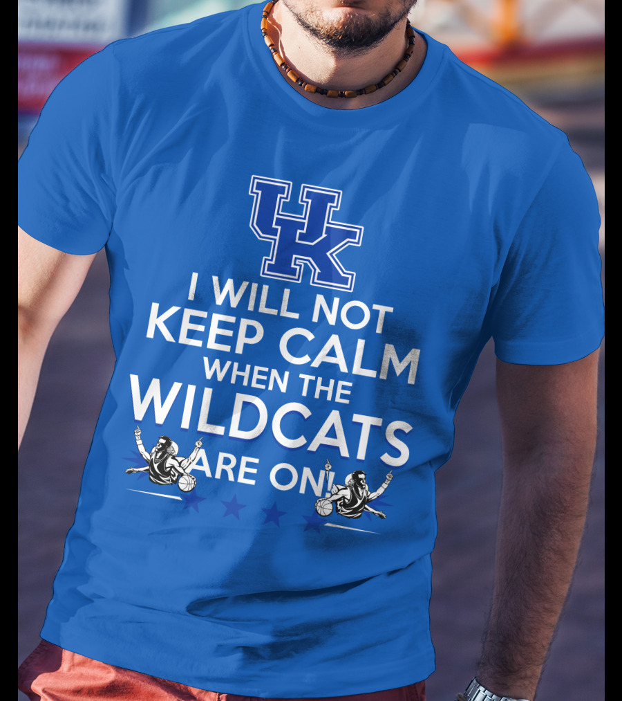 Kentucky Wildcats Basketball Fans Excited With I Will Not Keep Calm Basketball Stars T-Shirt
