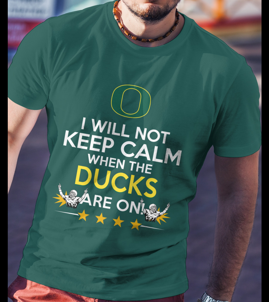 Oregon Ducks Enthusiast I Will Not Keep Calm When The Ducks Are On T-Shirt