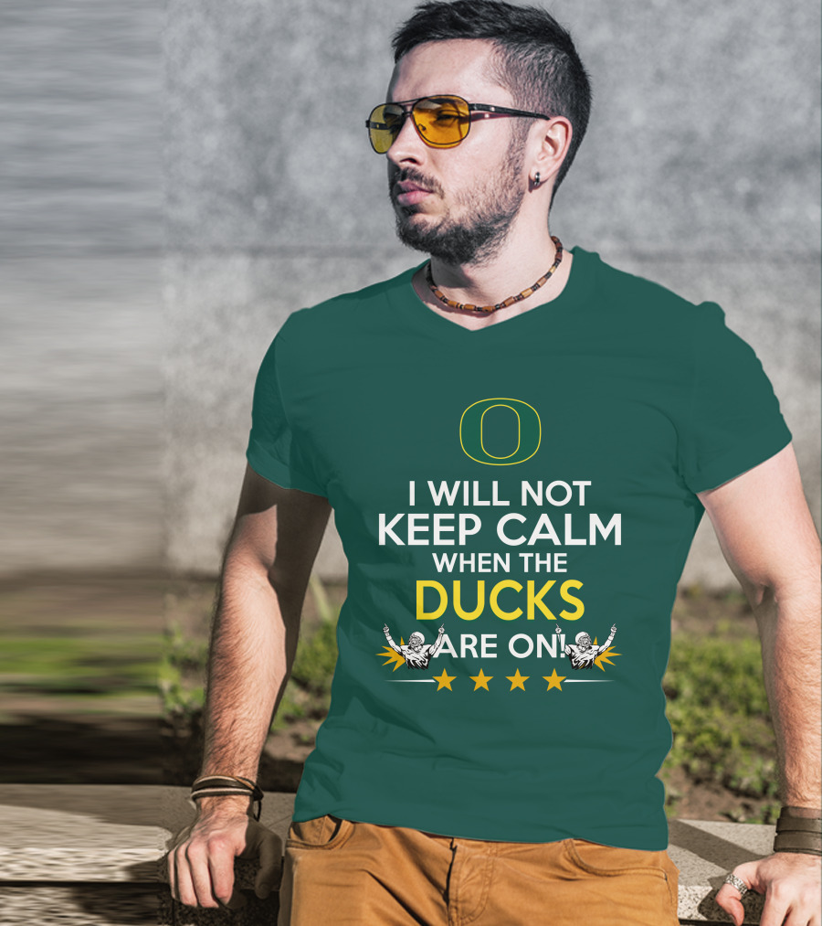 Oregon Ducks Enthusiast I Will Not Keep Calm When The Ducks Are On T-Shirt