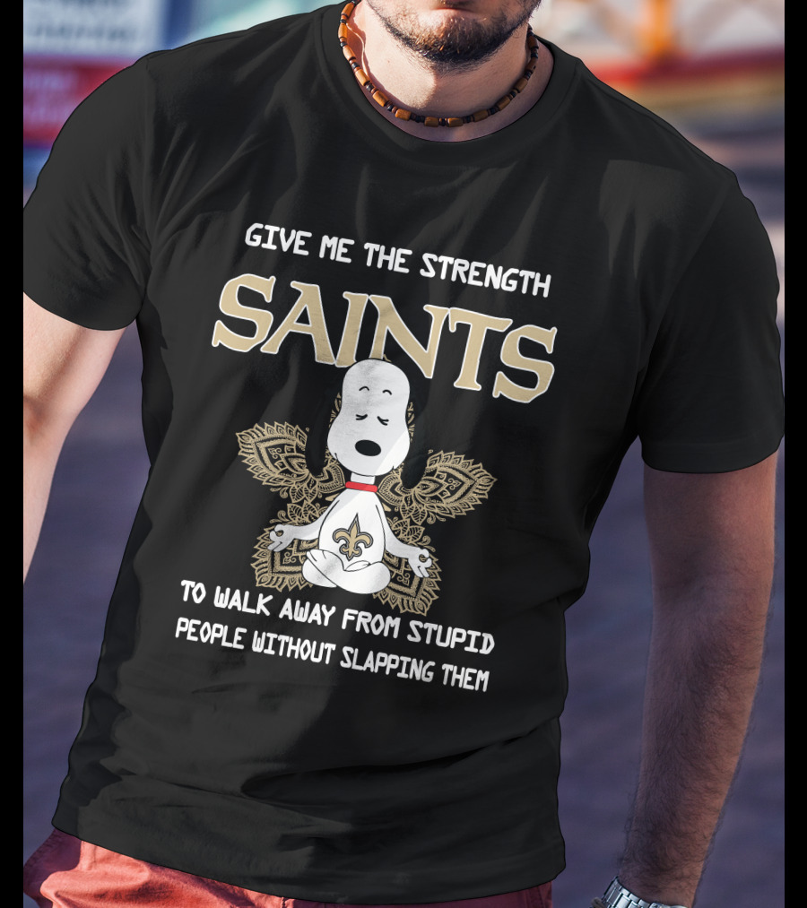 Give Me The Strength Saints Snoopy To Walk Away From Stupid People T-Shirt