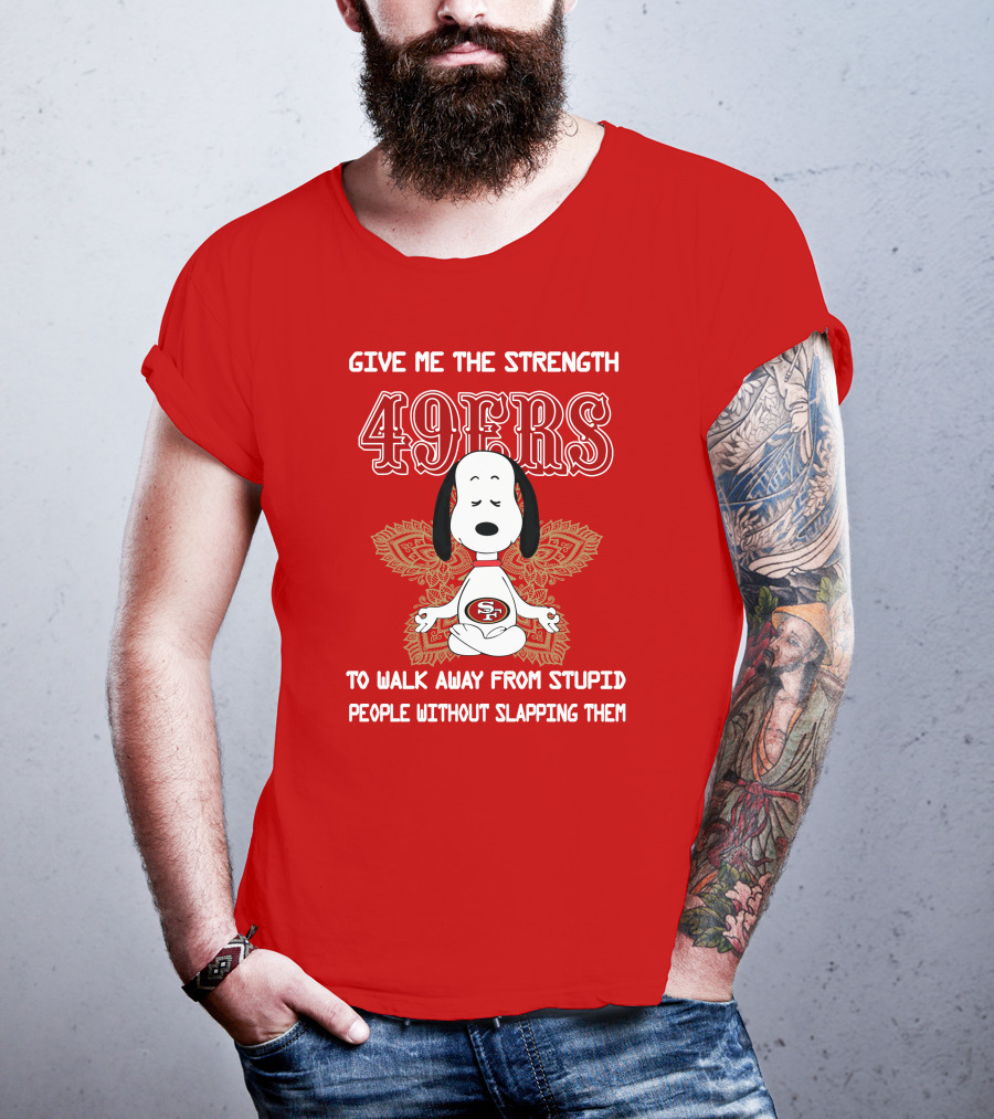 San Francisco 49ers Snoopy Yoga Give Me The Strength To Walk Away From Stupid People Without Slapping Them T-Shirt