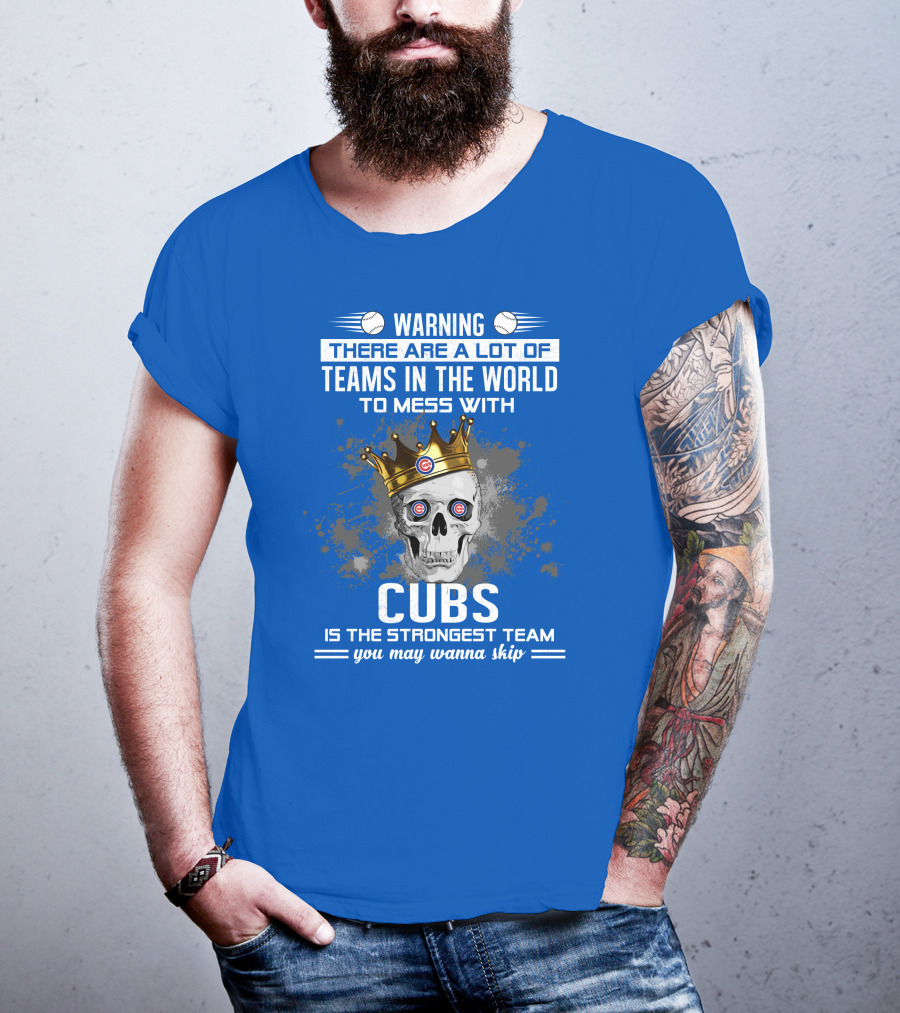 Warning Cubs Is The Strongest Team You May Wanna Skip T-Shirt