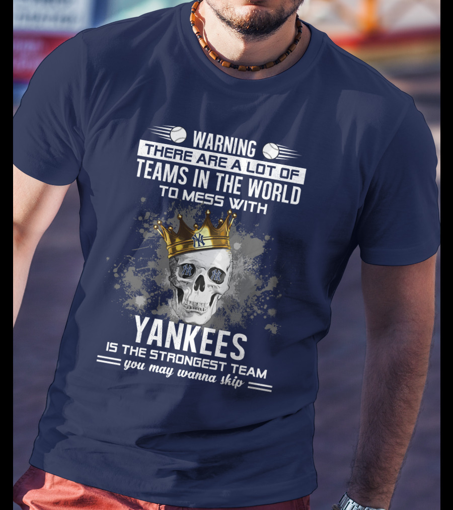 Warning Yankees Is The Strongest Team You May Wanna Skip T-Shirt