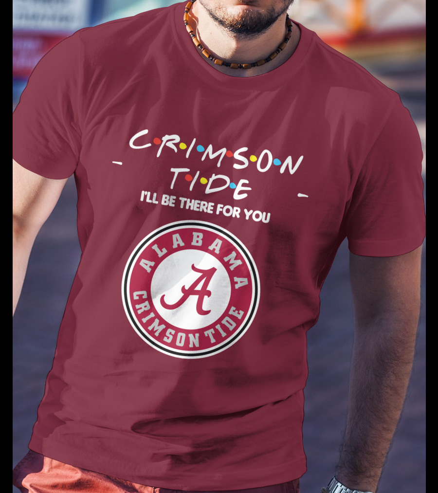 Alabama Crimson Tide I'll Be There For You Friends T-Shirt