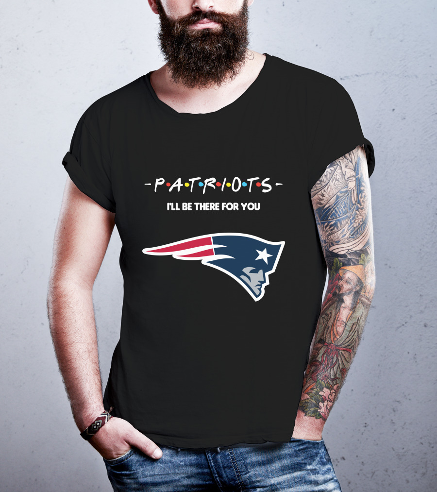 New England Patriots I'll Be There For You Patriots T-Shirt