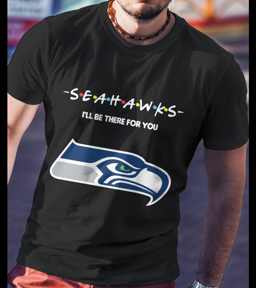 Seattle Seahawks I'll Be There For You Friends Tv Show Theme T-Shirt