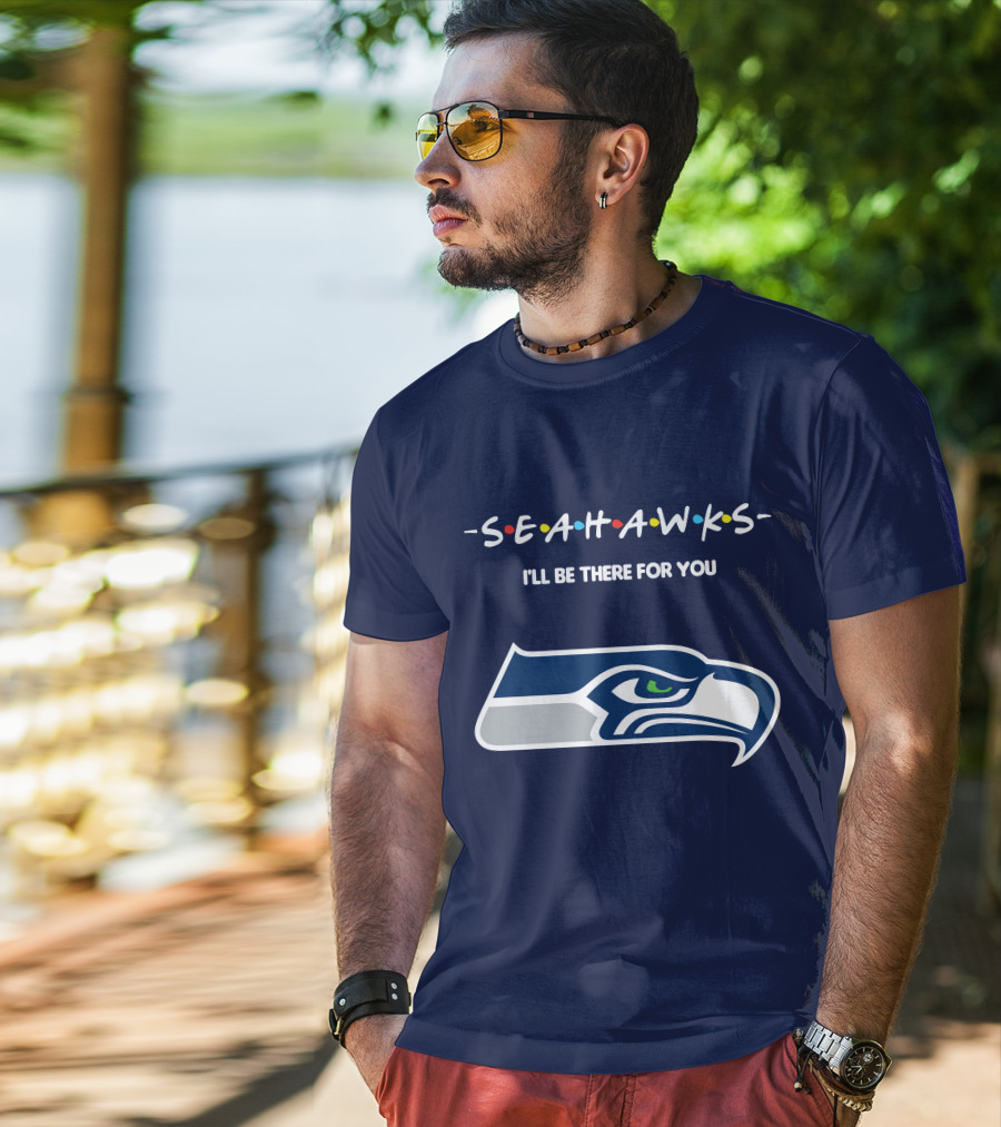 Seahawks I'll Be There For You T-Shirt