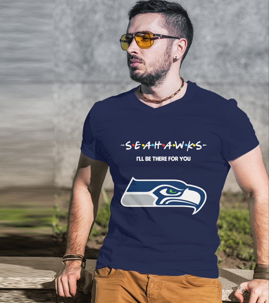 Seahawks I'll Be There For You T-Shirt