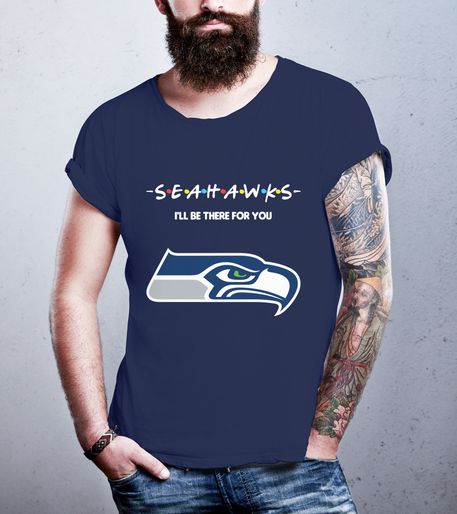 Seahawks I'll Be There For You T-Shirt
