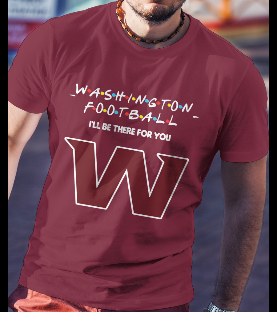 Washington Football I'll Be There For You W T-Shirt