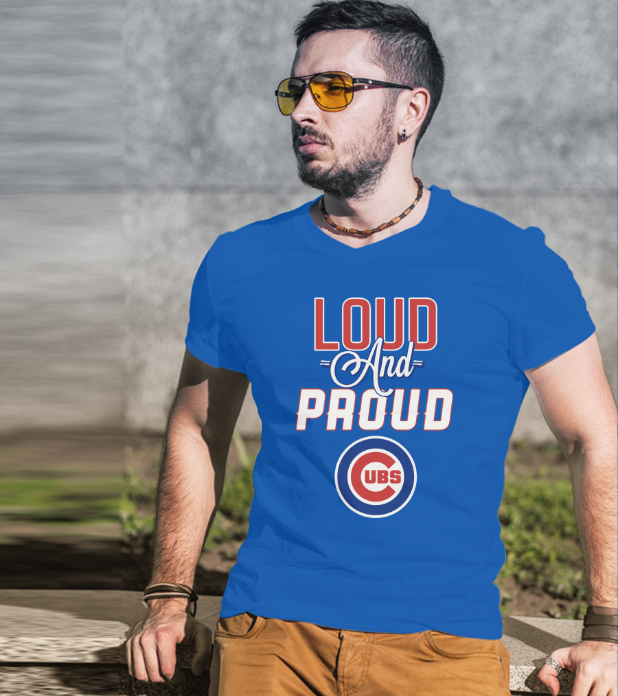 Loud And Proud Chicago Cubs T-Shirt