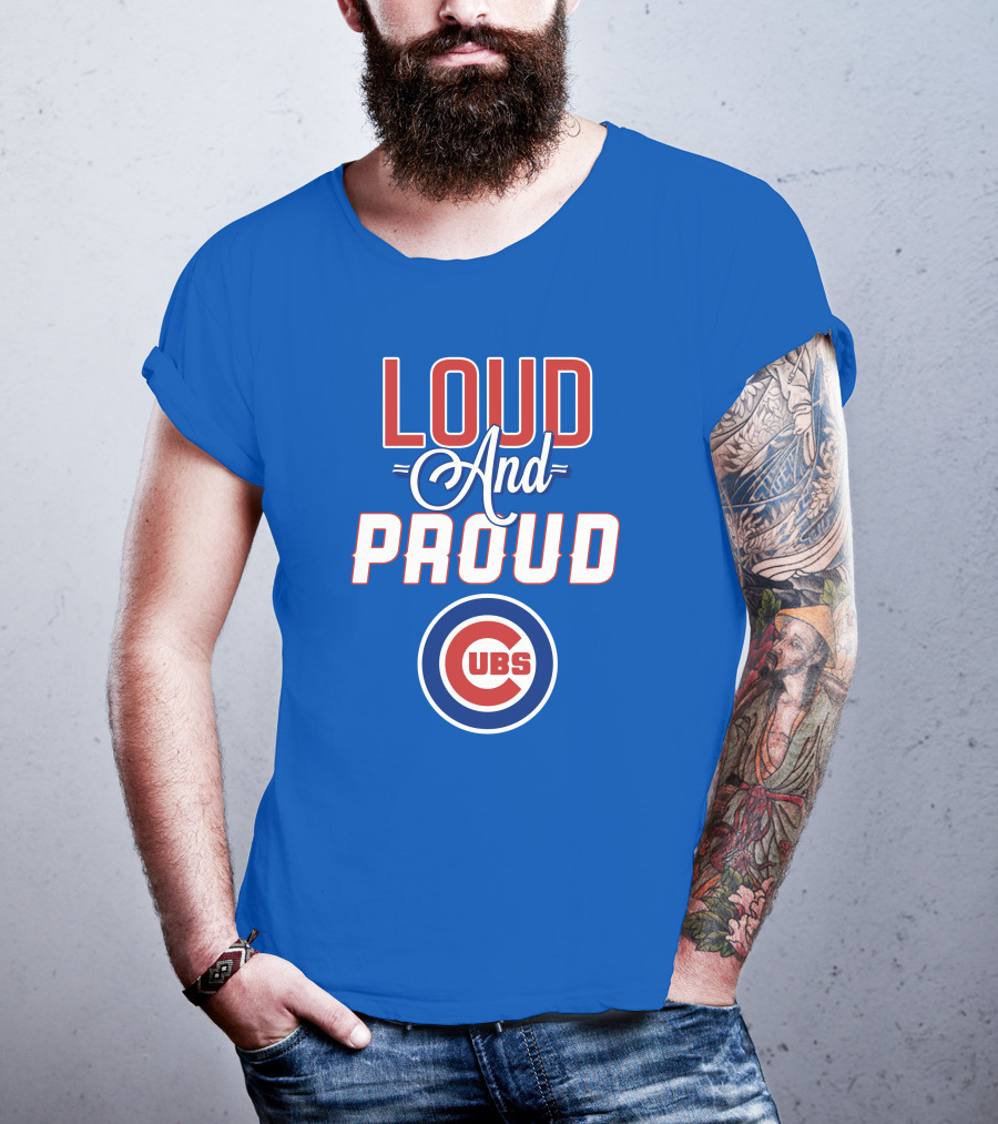 Loud And Proud Chicago Cubs T-Shirt