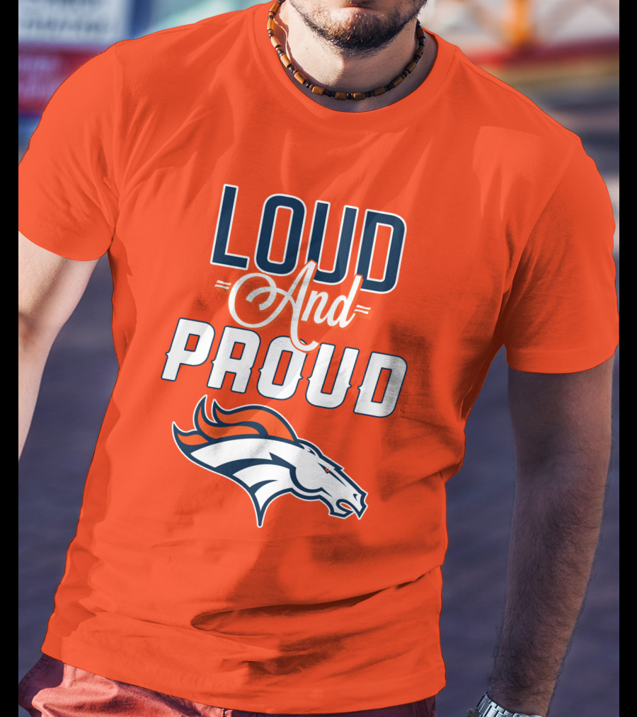 Denver Broncos Loud And Proud With Team T-Shirt