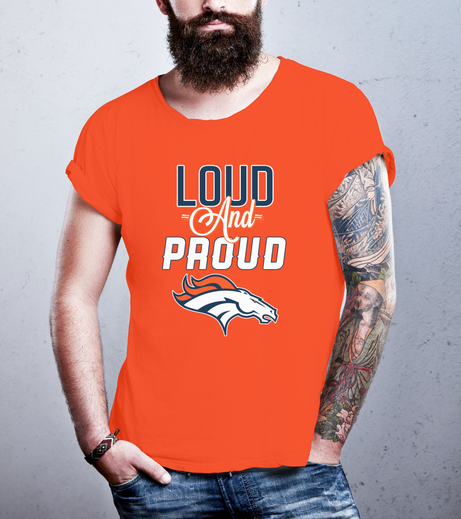 Denver Broncos Loud And Proud With Team T-Shirt