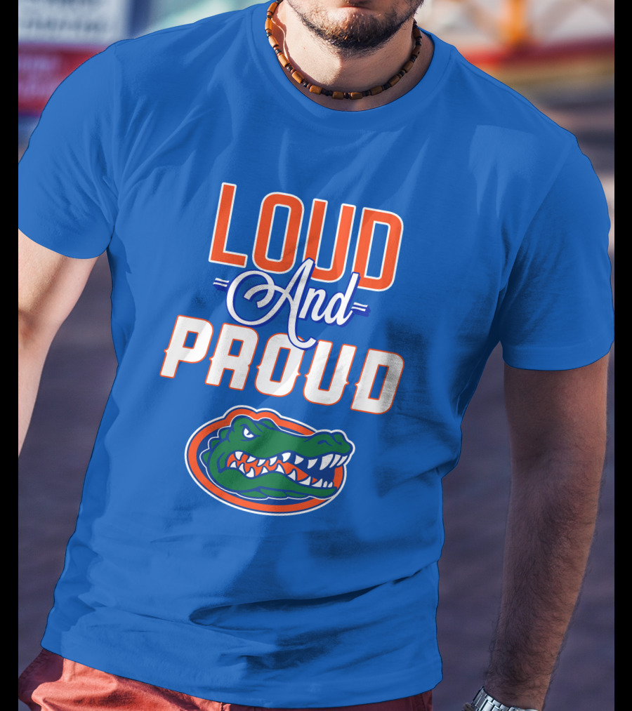 Loud And Proud Florida Gators T-Shirt