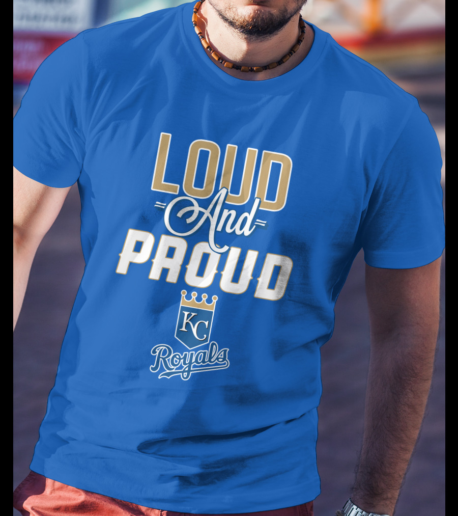 Loud And Proud Kansas City Royals KC Royals T-Shirt