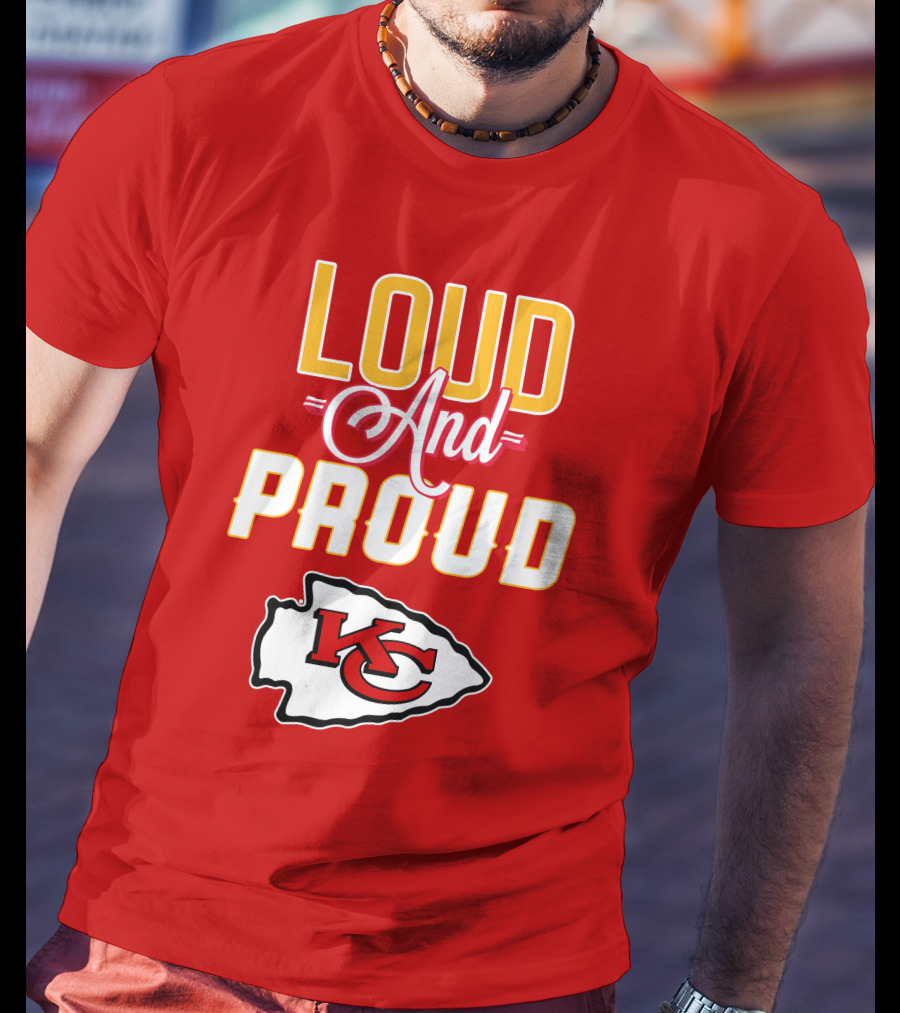Loud And Proud KC Kansas City Chiefs T-Shirt
