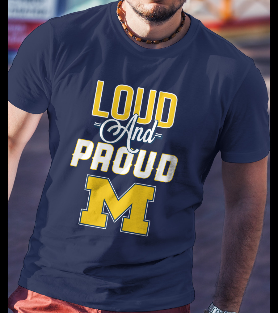 Loud And Proud Michigan Wolverines M T-Shirt