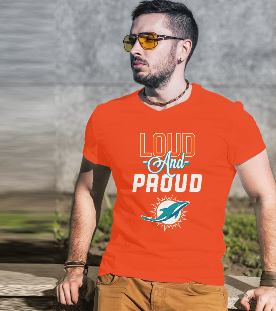 Loud And Proud Miami Dolphins T-Shirt