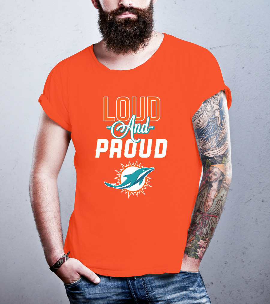 Loud And Proud Miami Dolphins T-Shirt